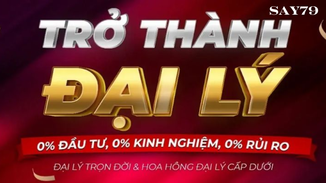 Đại Lý SAY79: Cơ Hội Sinh Lời